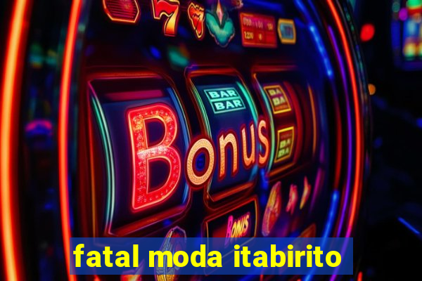 fatal moda itabirito