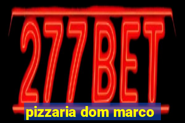 pizzaria dom marco