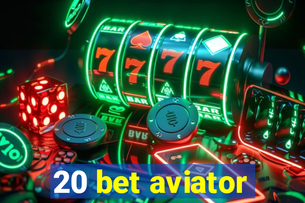 20 bet aviator