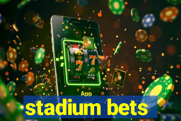 stadium bets