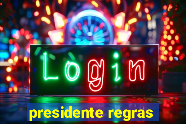 presidente regras