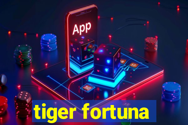 tiger fortuna