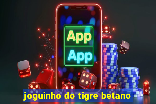 joguinho do tigre betano