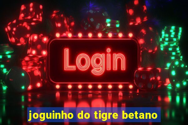 joguinho do tigre betano