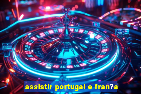 assistir portugal e fran?a