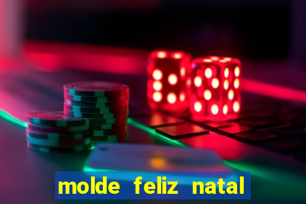 molde feliz natal para imprimir