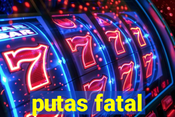 putas fatal