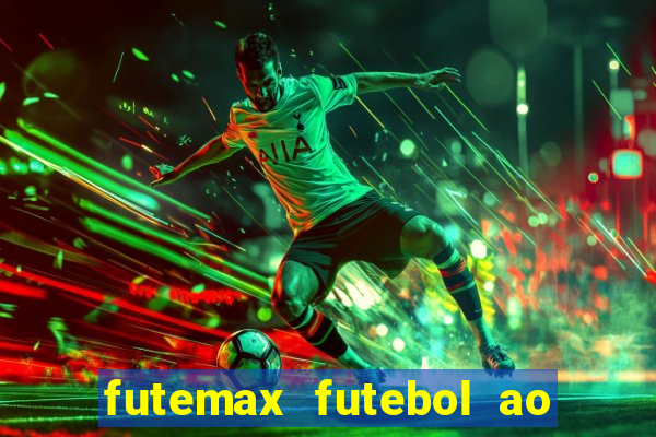 futemax futebol ao vivo hoje