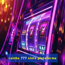 rainha 777 slots plataforma