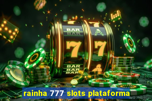 rainha 777 slots plataforma