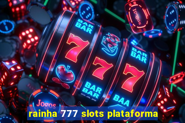 rainha 777 slots plataforma