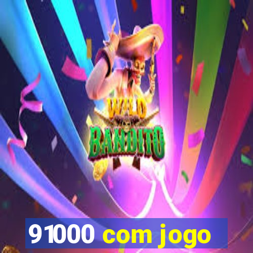 91000 com jogo