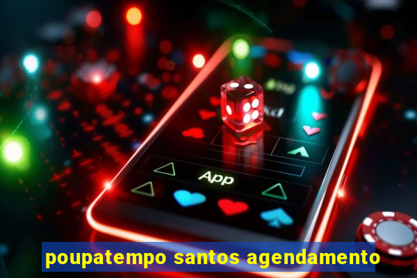 poupatempo santos agendamento