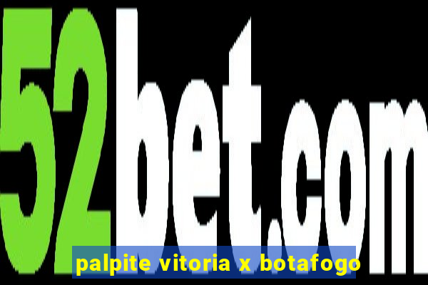 palpite vitoria x botafogo