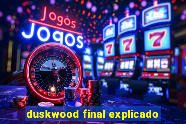 duskwood final explicado