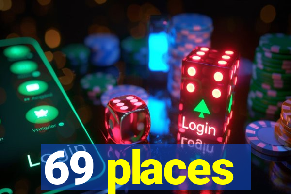 69 places