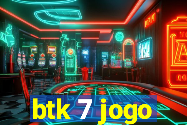 btk 7 jogo