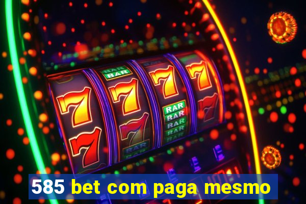 585 bet com paga mesmo