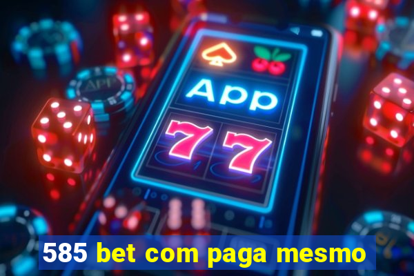 585 bet com paga mesmo