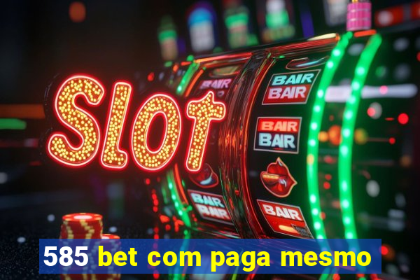 585 bet com paga mesmo