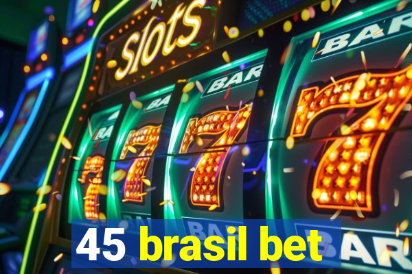 45 brasil bet