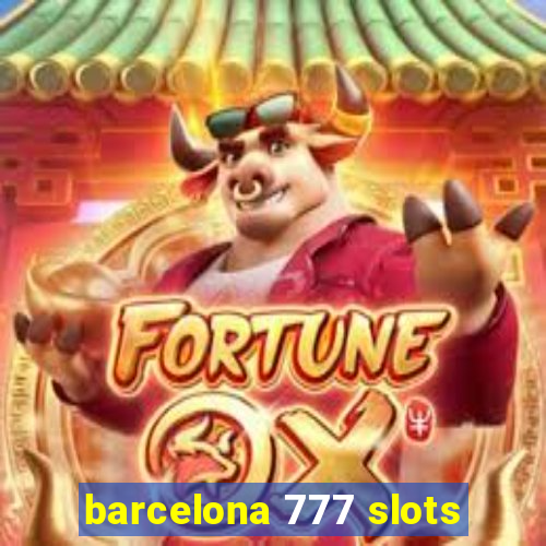 barcelona 777 slots