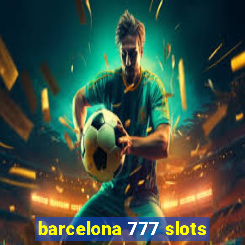 barcelona 777 slots