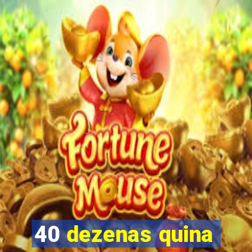 40 dezenas quina