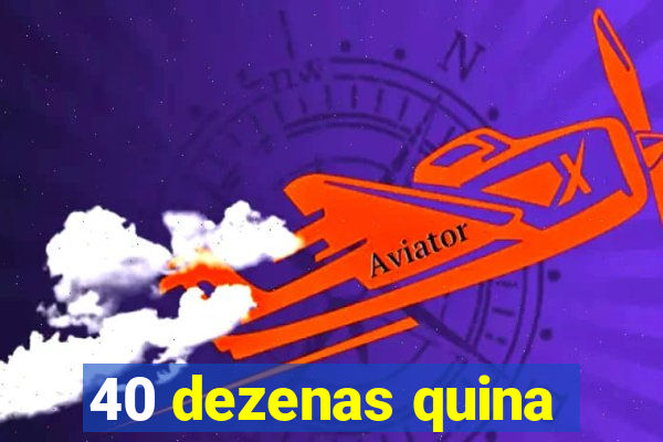 40 dezenas quina