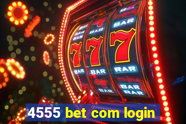 4555 bet com login