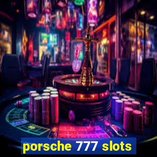 porsche 777 slots