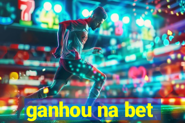 ganhou na bet