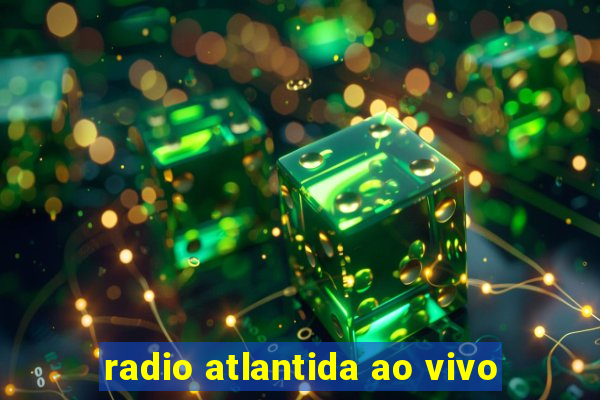 radio atlantida ao vivo