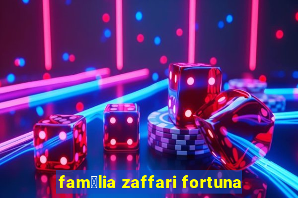 fam铆lia zaffari fortuna