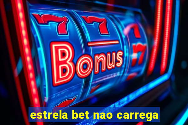 estrela bet nao carrega