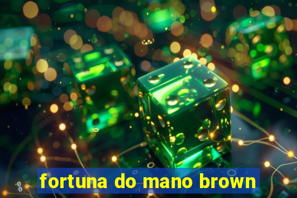 fortuna do mano brown