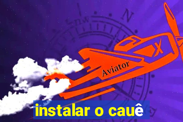 instalar o cauê