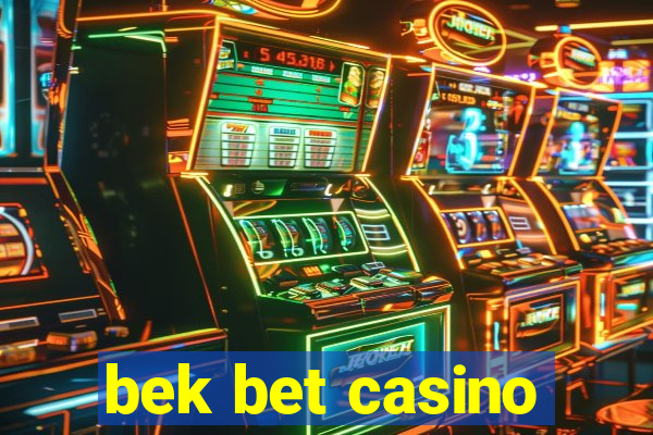 bek bet casino