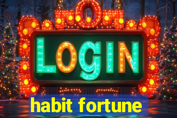 habit fortune