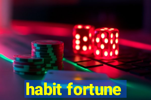 habit fortune