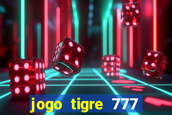 jogo tigre 777 como jogar