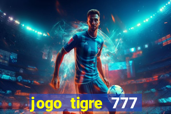 jogo tigre 777 como jogar