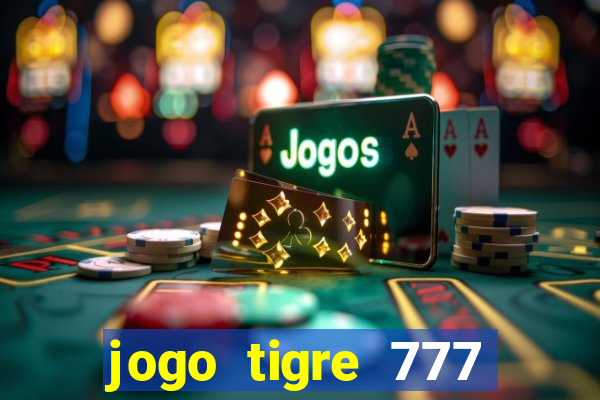 jogo tigre 777 como jogar