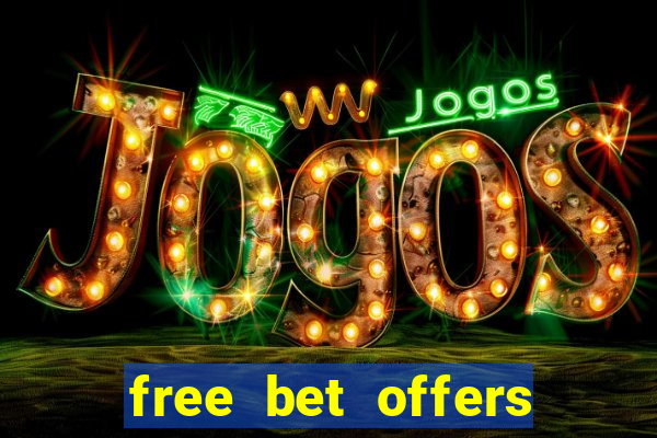 free bet offers with no deposit