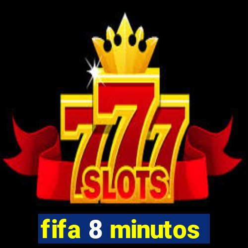 fifa 8 minutos