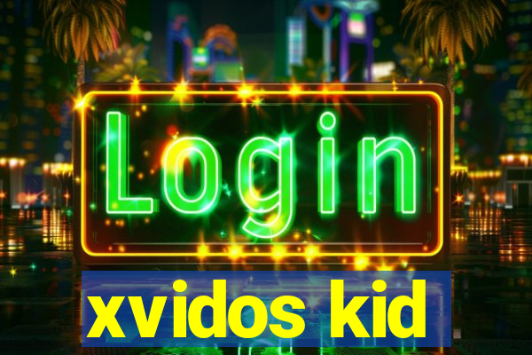 xvidos kid