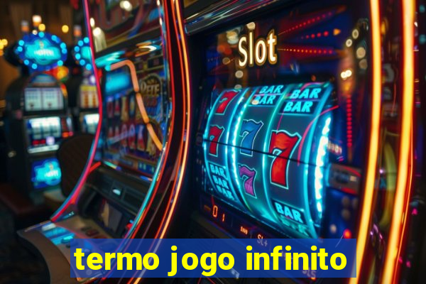 termo jogo infinito