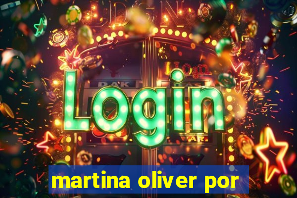 martina oliver por