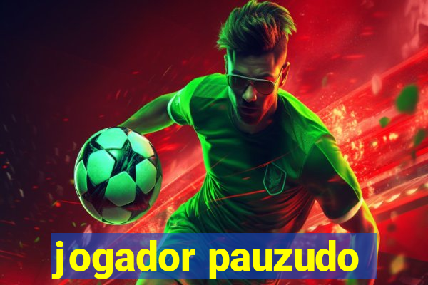 jogador pauzudo