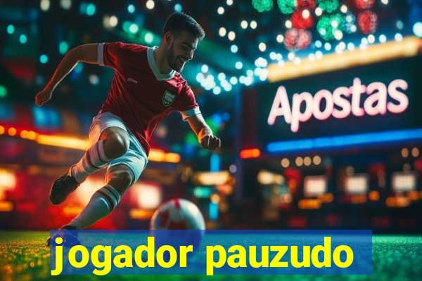 jogador pauzudo